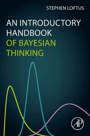 An Introductory Handbook of Bayesian Thinking de Stephen C. Loftus