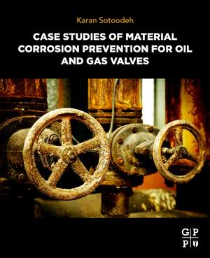 Case Studies of Material Corrosion Prevention for Oil and Gas Valves de Karan Sotoodeh