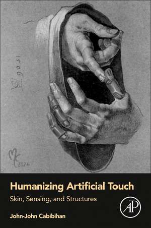 Humanizing Artificial Touch: Skin, Sensing, and Structures de John-John Cabibihan