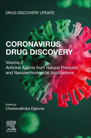 Coronavirus Drug Discovery: Volume 2: Antiviral Agents from Natural Products and Nanotechnological Applications de Chukwuebuka Egbuna