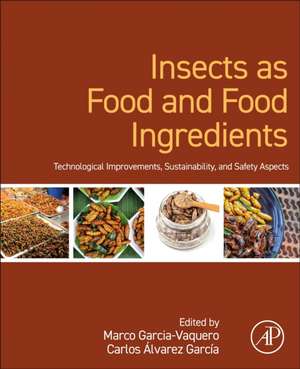 Insects as Food and Food Ingredients: Technological Improvements, Sustainability, and Safety Aspects de Marco Garcia-Vaquero