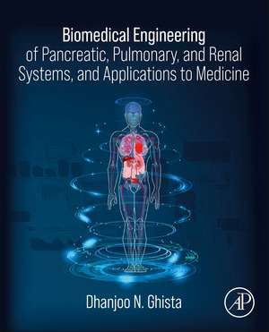 Biomedical Engineering of Pancreatic, Pulmonary, and Renal Systems, and Applications to Medicine de Dhanjoo N. Ghista