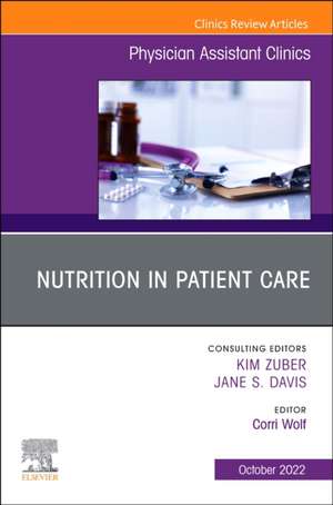 Nutrition in Patient Care, An Issue of Physician Assistant Clinics de Corri Wolf