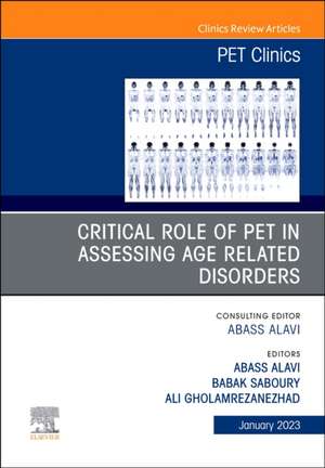 Critical Role of PET in Assessing Age Related Disorders, An Issue of PET Clinics de Abass Alavi