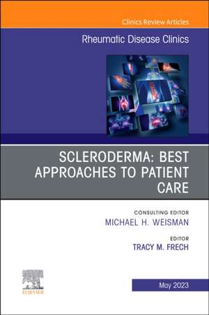 Scleroderma: Best Approaches to Patient Care, An Issue of Rheumatic Disease Clinics of North America de Tracy M. Frech