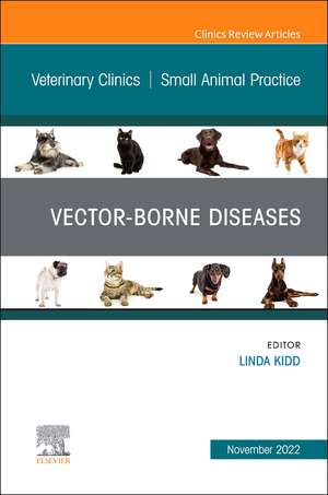 Vector-Borne Diseases, An Issue of Veterinary Clinics of North America: Small Animal Practice de Linda Kidd