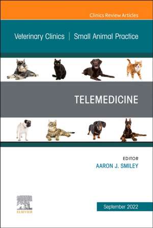 Telemedicine, An Issue of Veterinary Clinics of North America: Small Animal Practice de Aaron Smiley