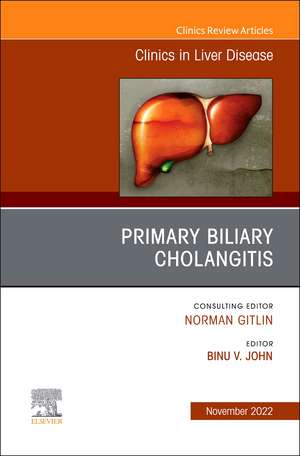 Primary Biliary Cholangitis , An Issue of Clinics in Liver Disease de Binu V. John