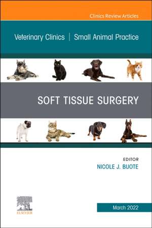 Soft Tissue Surgery, An Issue of Veterinary Clinics of North America: Small Animal Practice de Nicole J. Buote