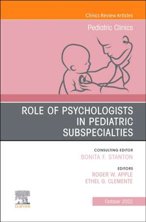 Role of Psychologists in Pediatric Subspecialties, An Issue of Pediatric Clinics of North America de Roger W. Apple