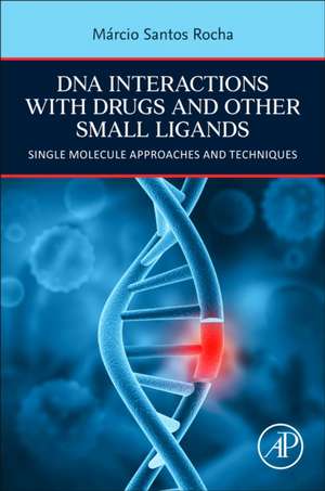 DNA Interactions with Drugs and Other Small Ligands: Single Molecule Approaches and Techniques de Marcio Santos Rocha