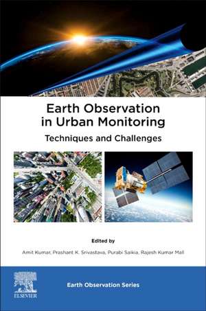 Earth Observation in Urban Monitoring: Techniques and Challenges de Amit Kumar