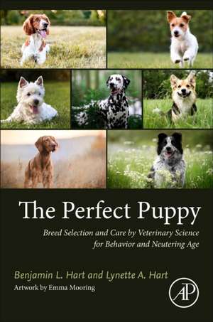 The Perfect Puppy: Breed Selection and Care by Veterinary Science for Behavior and Neutering Age de Benjamin L. Hart