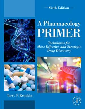 A Pharmacology Primer: Techniques for More Effective and Strategic Drug Discovery de Terry P. Kenakin