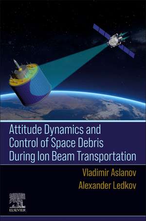 Attitude Dynamics and Control of Space Debris During Ion Beam Transportation de Vladimir Aslanov