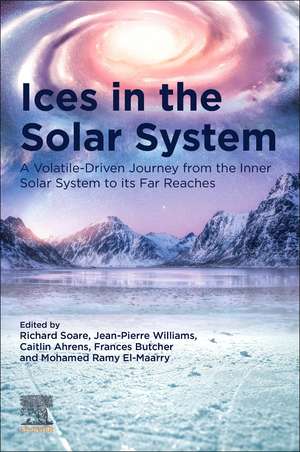 Ices in the Solar-System: A Volatile-Driven Journey from the Inner Solar System to its Far Reaches de Richard Soare