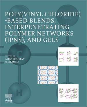 Poly(vinyl chloride)-based Blends, Interpenetrating Polymer Networks (IPNs), and Gels de Sabu Thomas