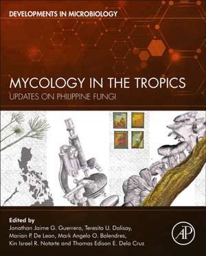 Mycology in the Tropics: Updates on Philippine Fungi de Jonathan Jaime G. Guerrero