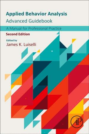 Applied Behavior Analysis Advanced Guidebook: A Manual for Professional Practice de James K. Luiselli