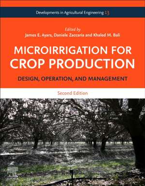 Microirrigation for Crop Production: Design, Operation, and Management de James E. Ayars