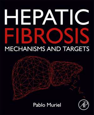 Hepatic Fibrosis: Mechanisms and Targets de Pablo Muriel