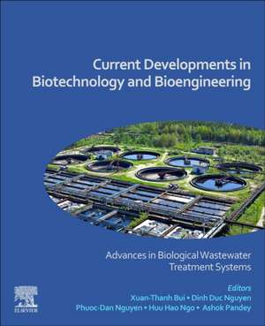 Current Developments in Biotechnology and Bioengineering: Advances in Biological Wastewater Treatment Systems de Xuan-Thanh Bui