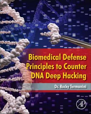 Biomedical Defense Principles to Counter DNA Deep Hacking de Rocky Termanini