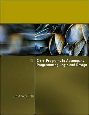 C++ Programs to Accompany Programming Logic and Design de Jo Ann Smith