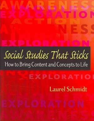 Social Studies That Sticks: How to Bring Content and Concepts to Life de Laurel Schmidt