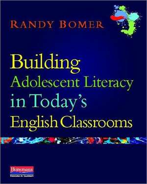 Building Adolescent Literacy in Today's English Classrooms de Randy Bomer