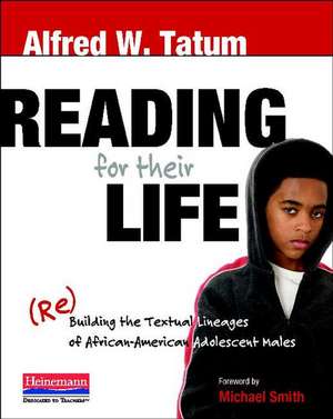 Reading for Their Life: (Re)Building the Textual Lineages of African American Adolescent Males de Alfred W. Tatum