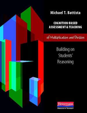 Cognition-Based Assessment & Teaching of Multiplication and Division: Building on Students' Reasoning de Michael T. Battista