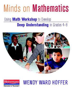 Minds on Mathematics: Using Math Workshop to Develop Deep Understanding in Grades 4-8 de Wendy Ward Hoffer