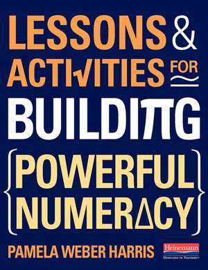 Lessons and Activities for Building Powerful Numeracy de Pamela Weber Harris