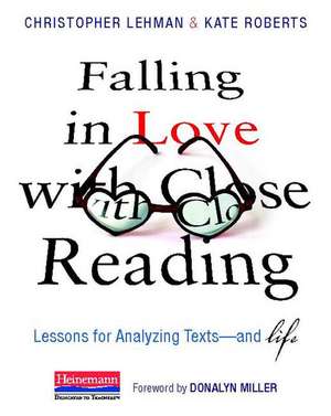 Falling in Love with Close Reading: Lessons for Analyzing Texts--And Life de Christopher Lehman