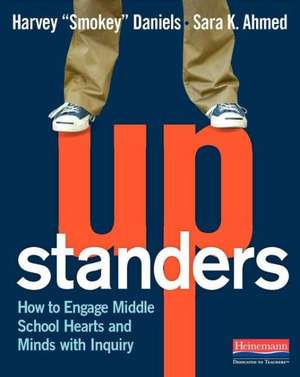 Upstanders: How to Engage Middle School Hearts and Minds with Inquiry de Harvey Daniels