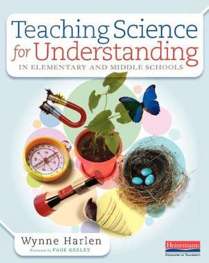 Teaching Science for Understanding in Elementary and Middle Schools de Wynne Harlen