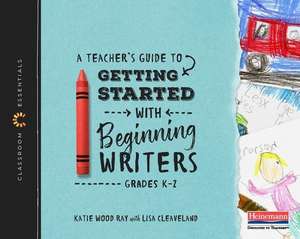 A Teacher's Guide to Getting Started with Beginning Writers (Ebook) de Katie Wood Ray