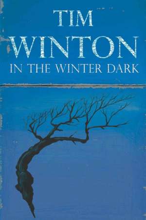 In the Winter Dark de Tim Winton