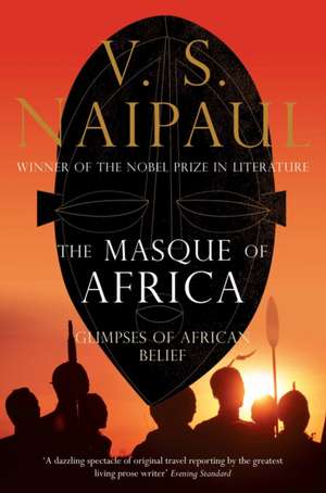 Naipaul, V: Masque of Africa