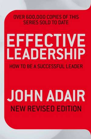 Effective Leadership (NEW REVISED EDITION) de John Adair