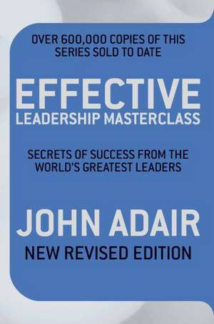 Effective Leadership Masterclass de John Adair