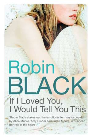 Black, R: If I Loved You, I Would Tell You This de Robin Black