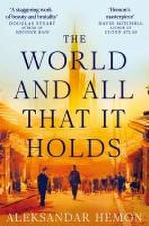 The World and All That It Holds de Aleksandar Hemon