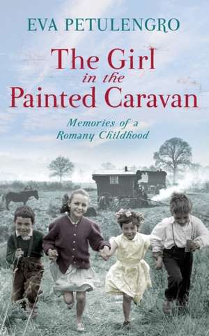 The Girl in the Painted Caravan de Eva Petulengro