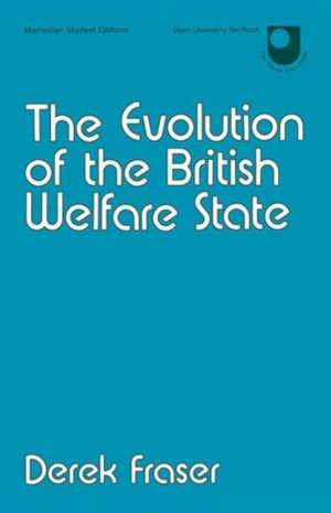 The Evolution of the British Welfare State: A History of Social Policy since the Industrial Revolution de Derek Fraser