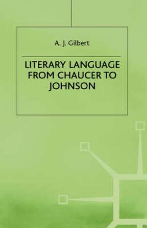 Literary Language From Chaucer to Johnson de A J Gilbert