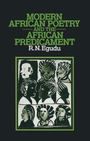 Modern African Poetry and the African Predicament de Romanus N. Egudu