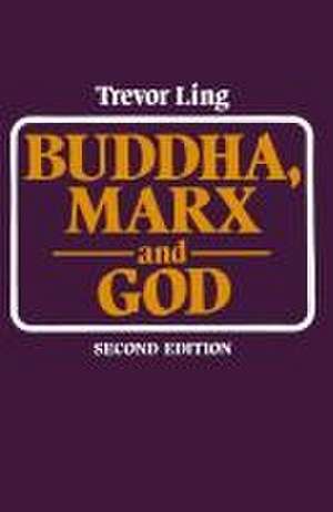 Buddha, Marx, and God: Some aspects of religion in the modern world de Trevor Ling