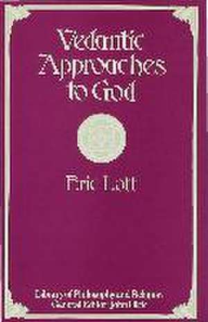 Vedantic Approaches to God de Eric Lott